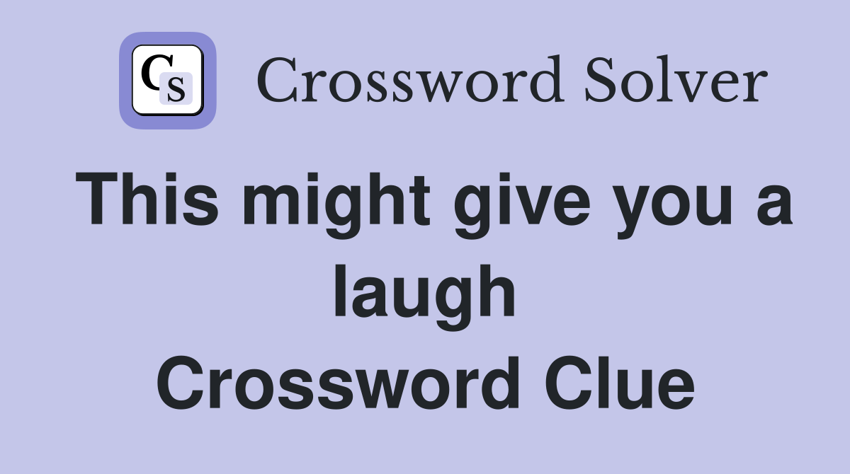 This might give you a laugh Crossword Clue