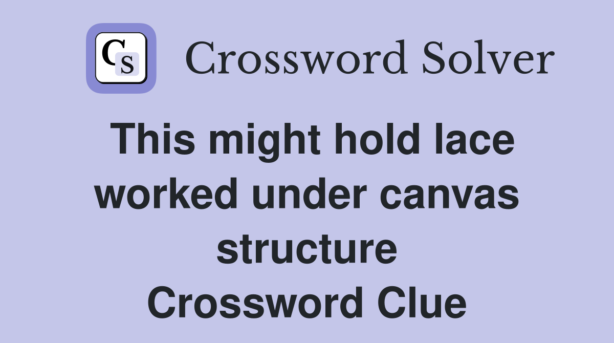 This might hold lace worked under canvas structure Crossword Clue