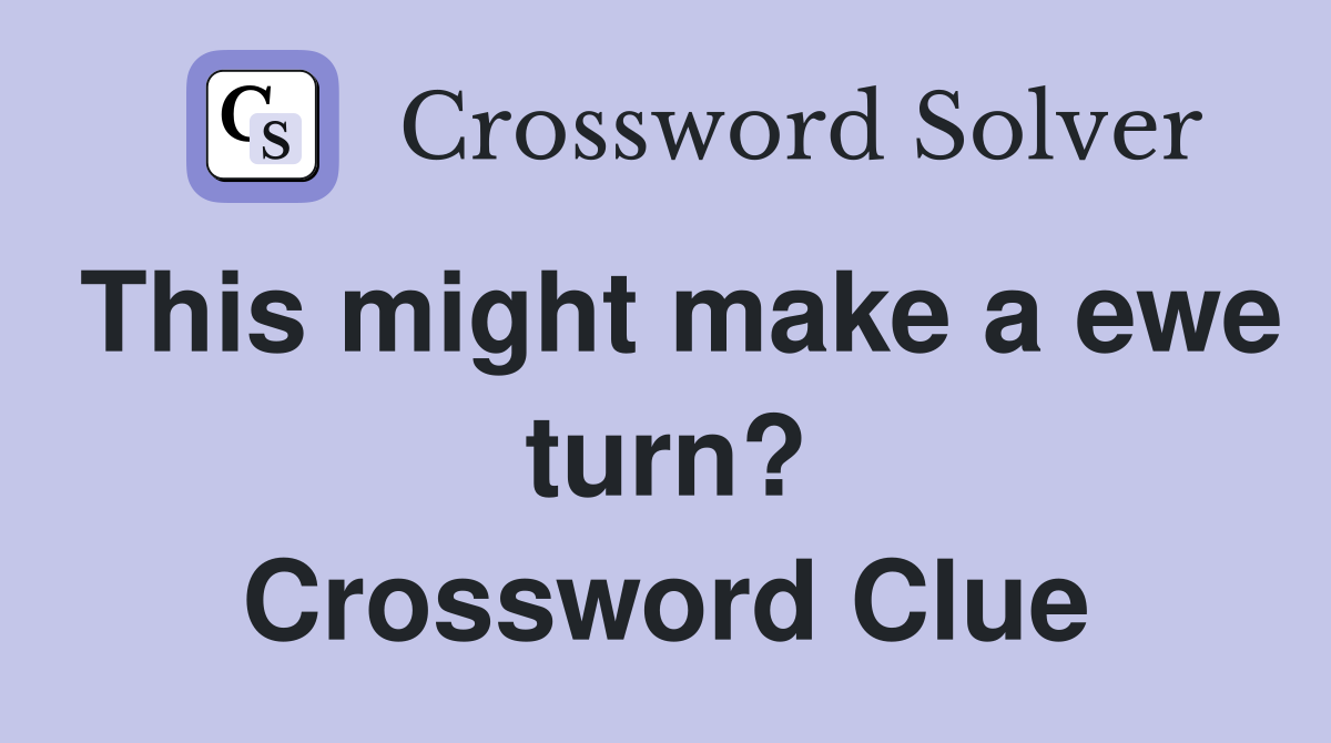 This might make a ewe turn? Crossword Clue