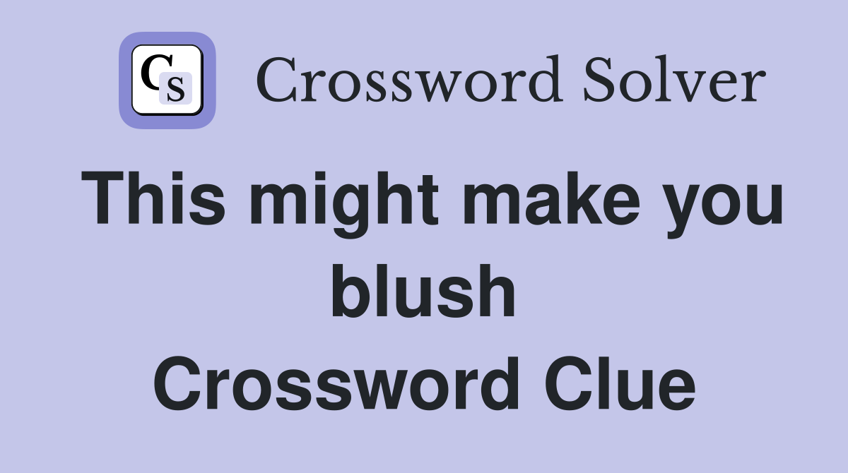 This might make you blush Crossword Clue
