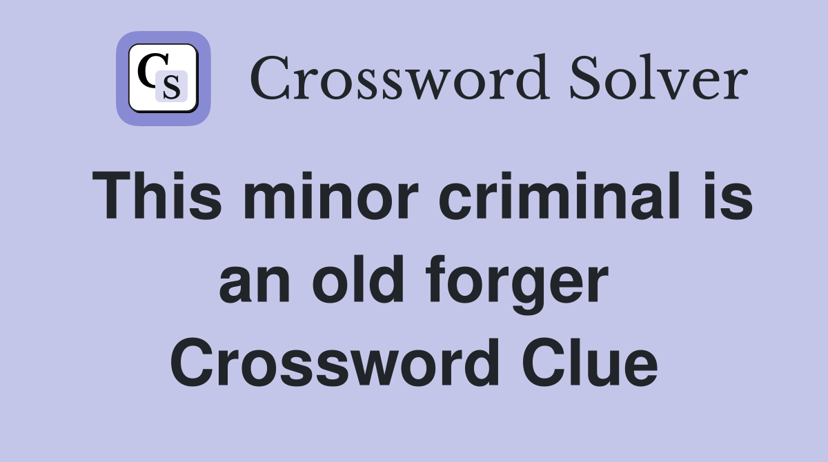 This minor criminal is an old forger Crossword Clue