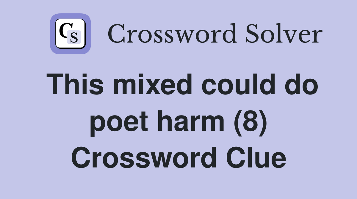 This mixed could do poet harm (8) Crossword Clue