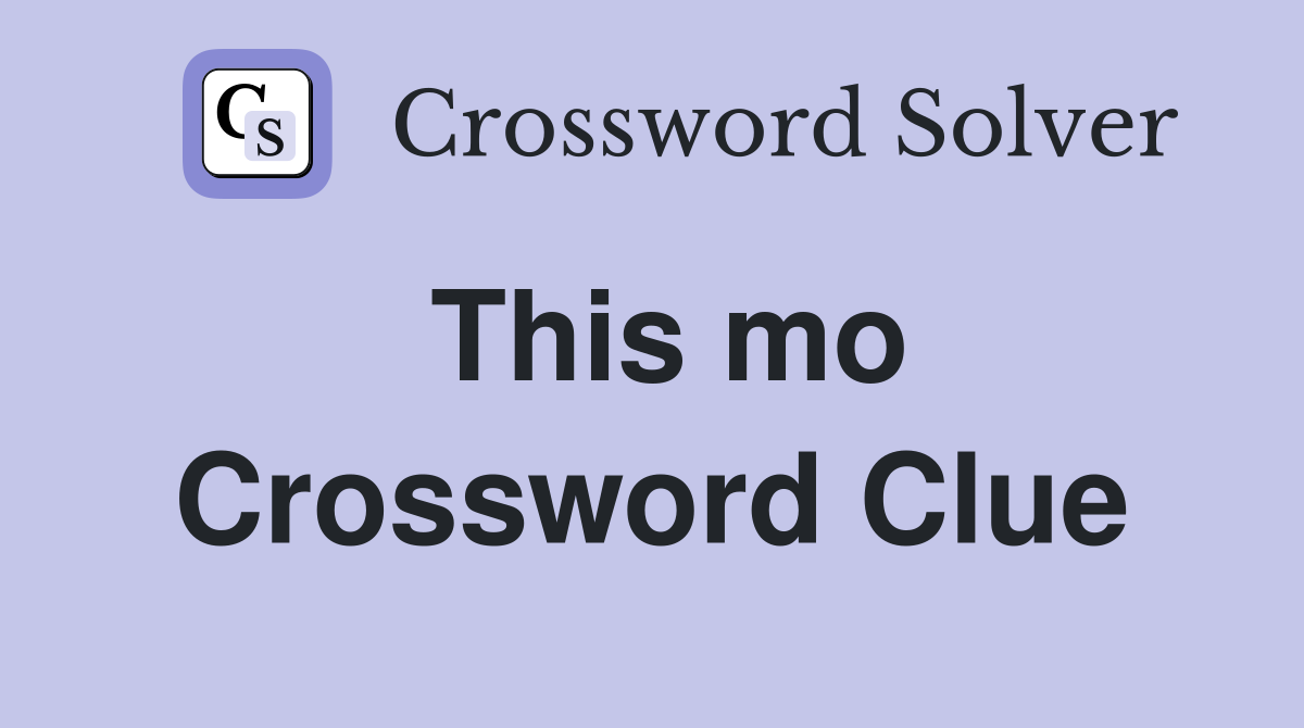 This mo Crossword Clue