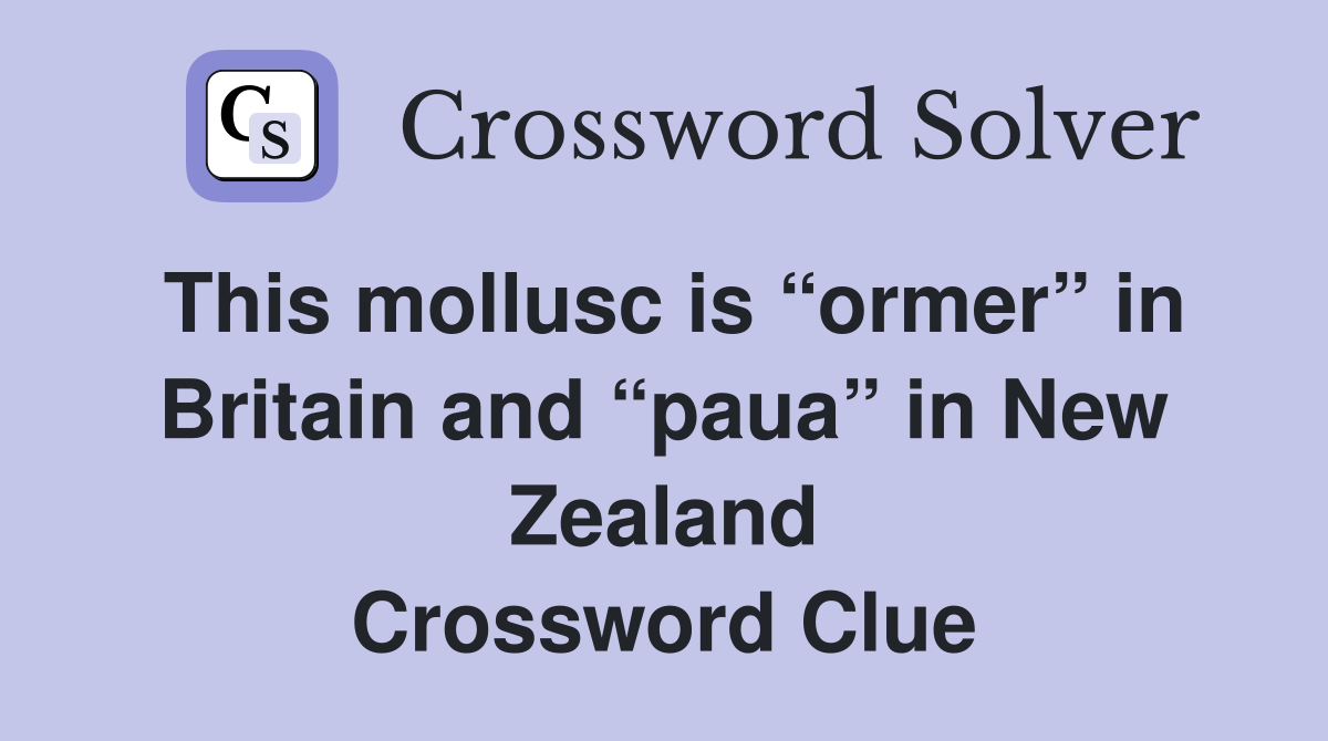 This mollusc is “ormer” in Britain and “paua” in New Zealand Crossword Clue