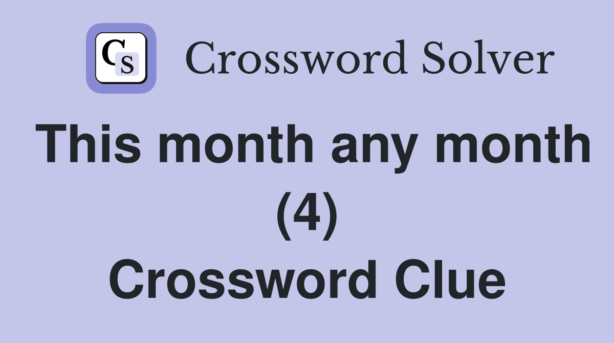 This month any month (4) Crossword Clue