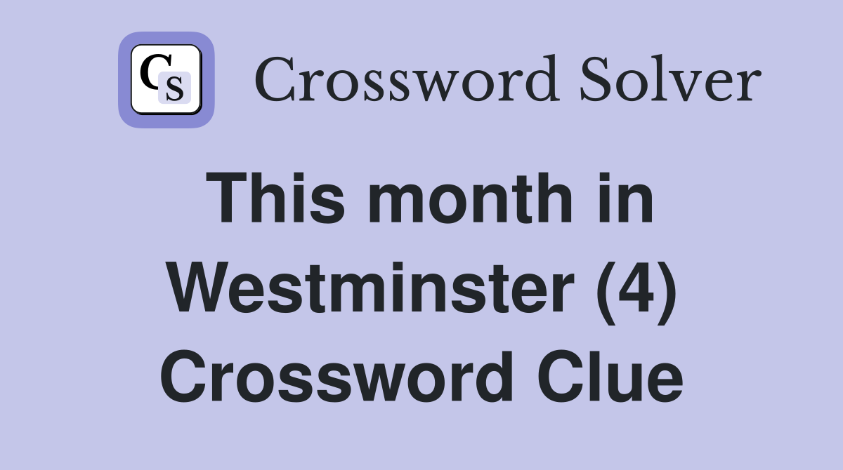 This month in Westminster (4) Crossword Clue