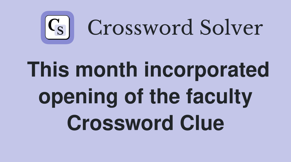 This month incorporated opening of the faculty Crossword Clue