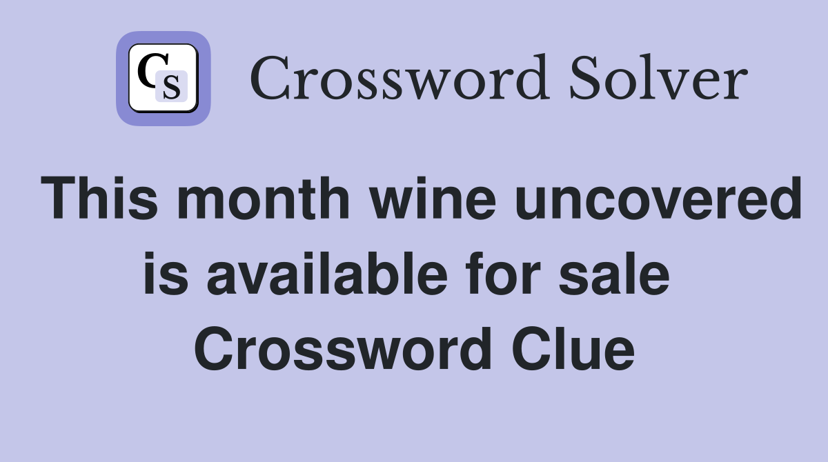 This month wine uncovered is available for sale  Crossword Clue