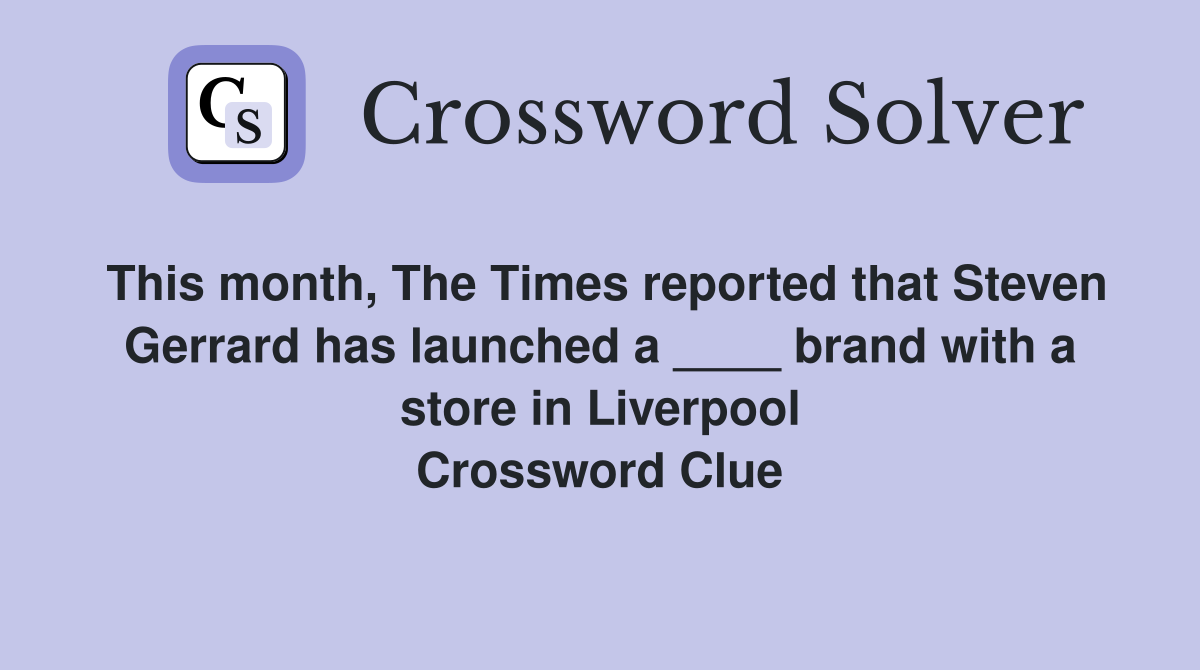 This month, The Times reported that Steven Gerrard has launched a ____ brand with a store in Liverpool Crossword Clue