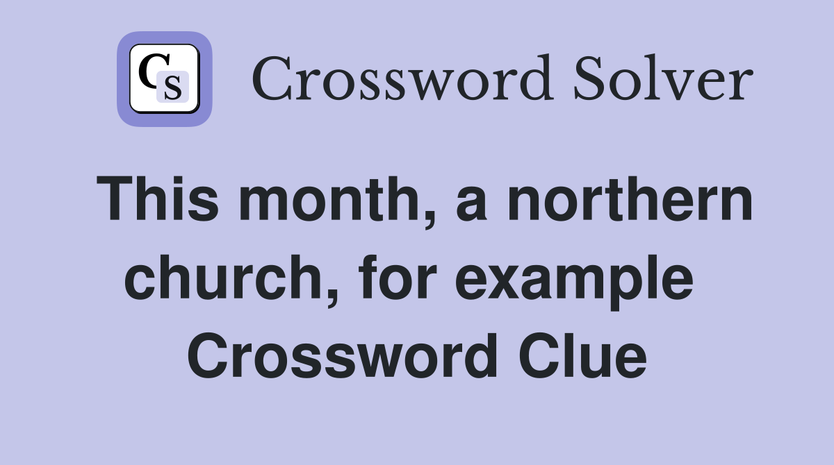 This month, a northern church, for example  Crossword Clue