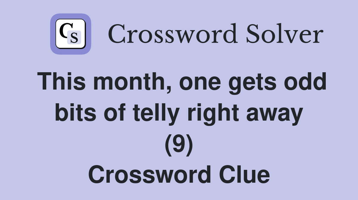 This month, one gets odd bits of telly right away (9) Crossword Clue