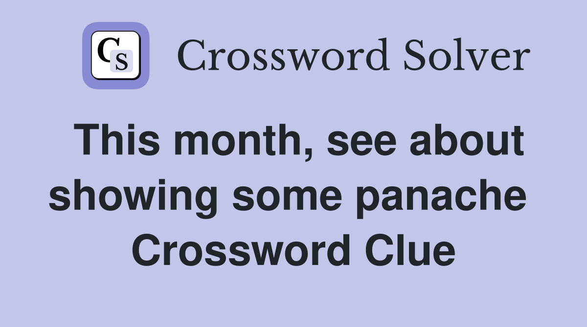 This month, see about showing some panache  Crossword Clue