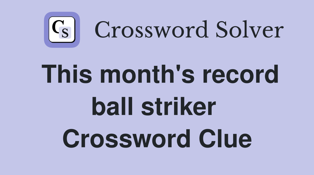 This month's record ball striker  Crossword Clue
