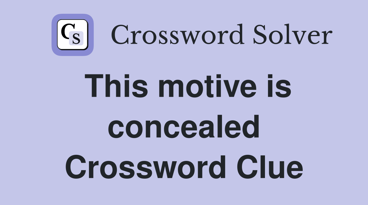 This motive is concealed Crossword Clue