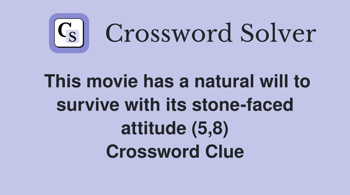 This movie has a natural will to survive with its stone-faced attitude (5,8) Crossword Clue