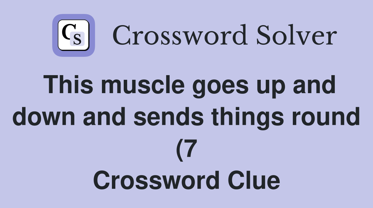 This muscle goes up and down and sends things round (7) Crossword This muscle goes up and down and sends things round (7) Crossword