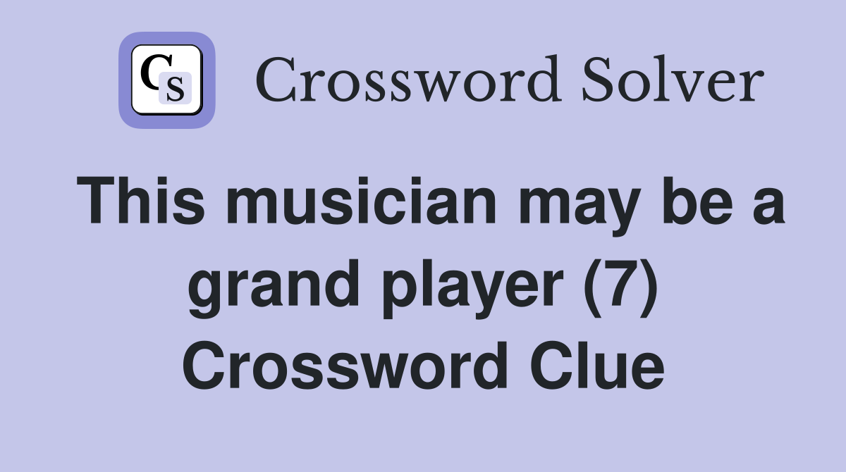 This musician may be a grand player (7) Crossword Clue
