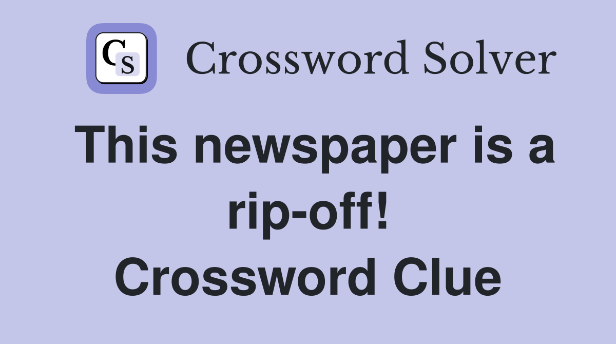 This newspaper is a rip-off! Crossword Clue