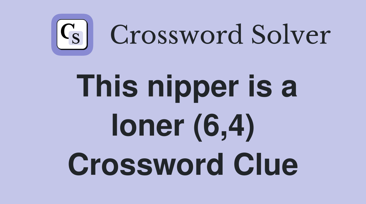 This nipper is a loner (6,4) Crossword Clue