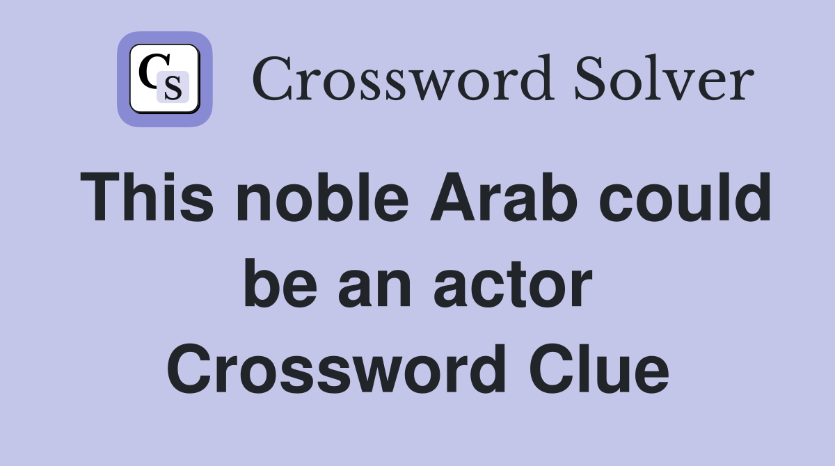 This noble Arab could be an actor Crossword Clue