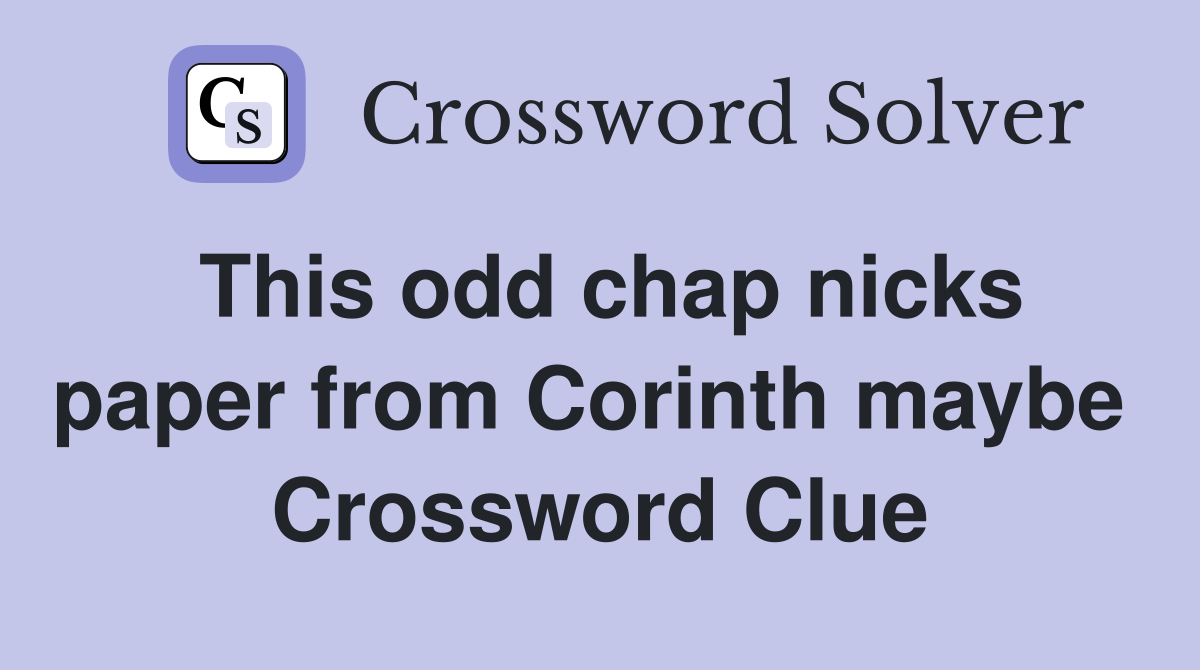 This odd chap nicks paper from Corinth maybe  Crossword Clue