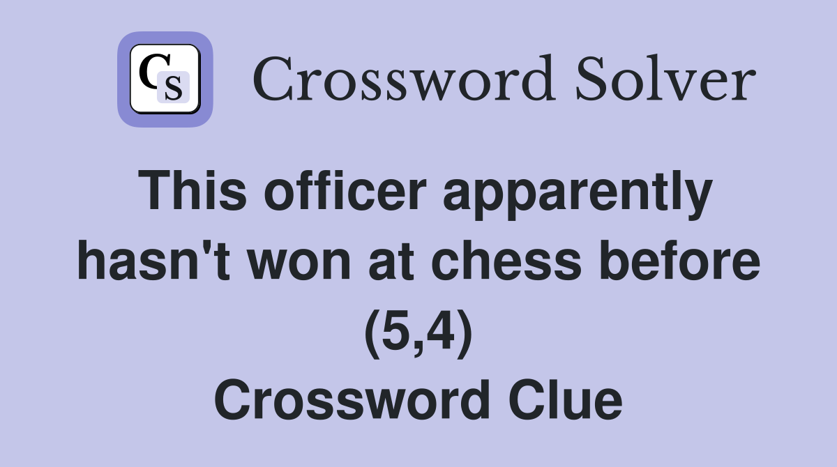 This officer apparently hasn't won at chess before (5,4) Crossword Clue