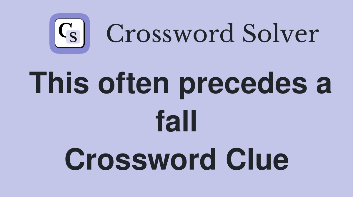 This often precedes a fall Crossword Clue