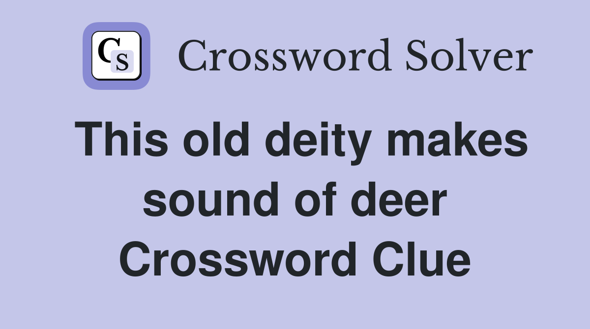 This old deity makes sound of deer Crossword Clue
