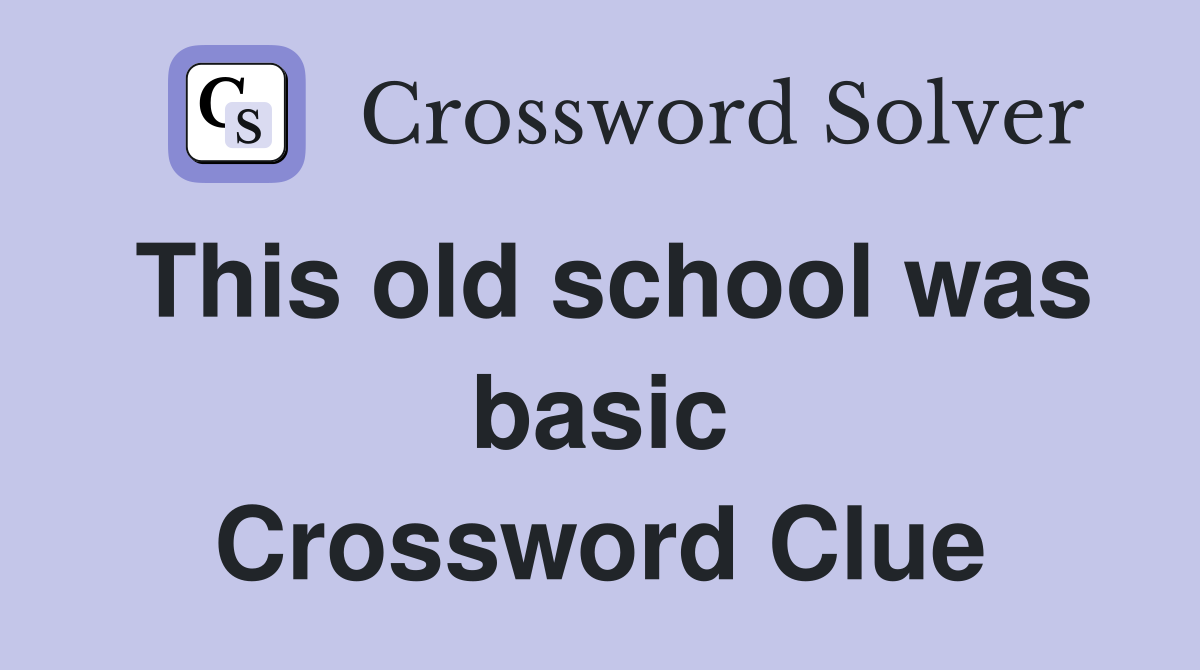 This old school was basic Crossword Clue