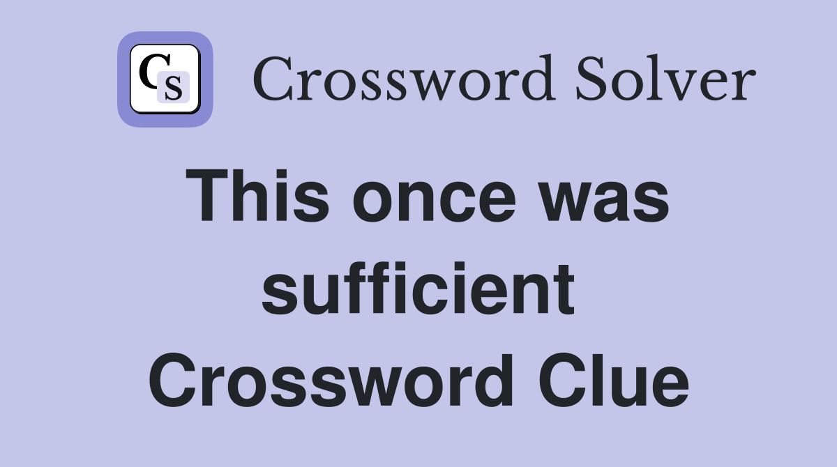 This once was sufficient Crossword Clue
