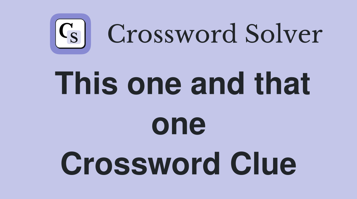 This one and that one Crossword Clue
