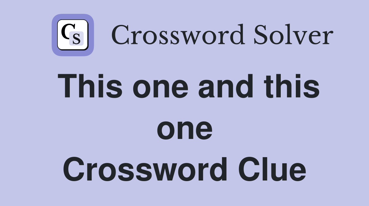 This one and this one Crossword Clue
