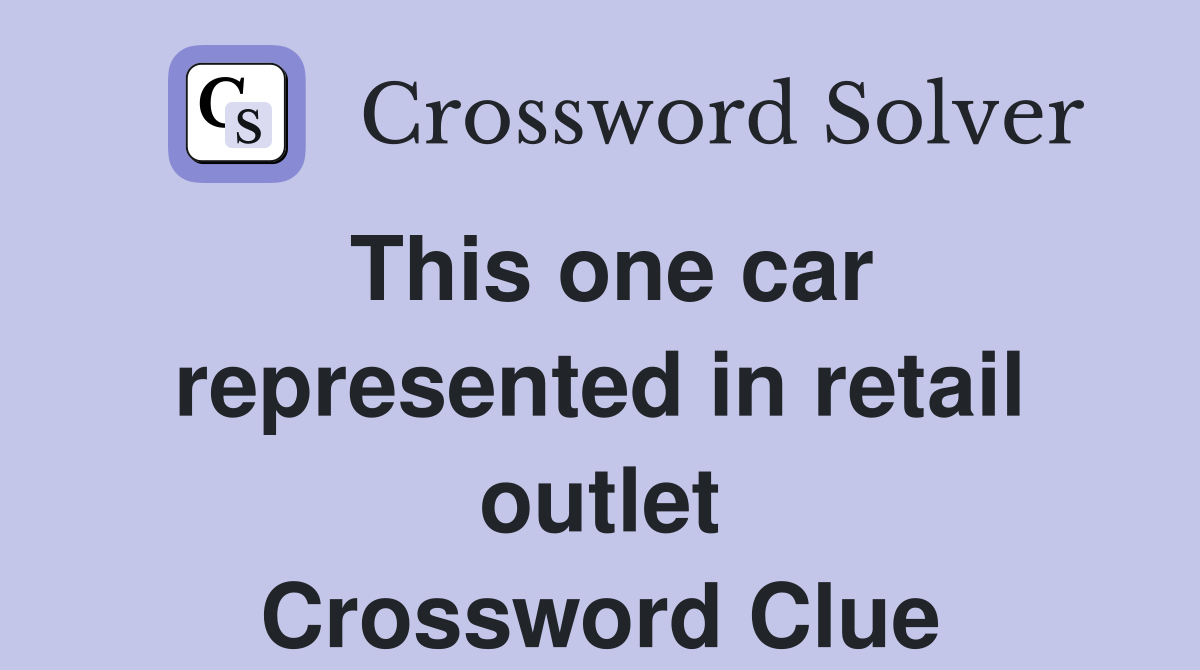 This one car represented in retail outlet Crossword Clue