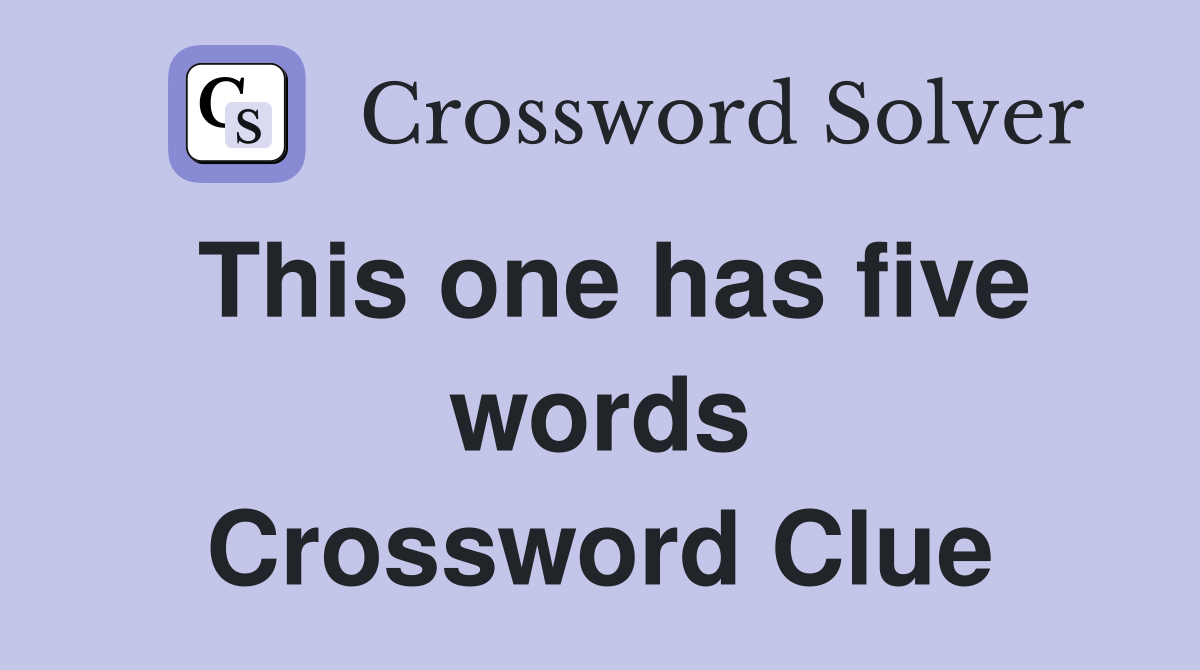 This one has five words Crossword Clue