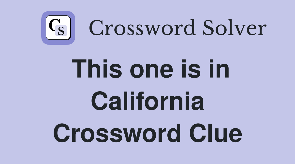 This one is in California Crossword Clue