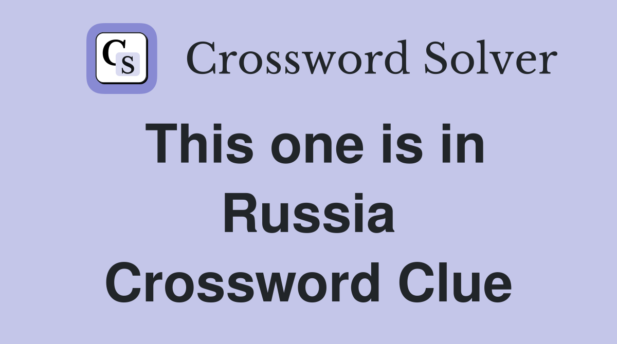 This one is in Russia Crossword Clue
