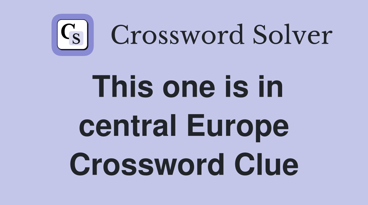 This one is in central Europe Crossword Clue
