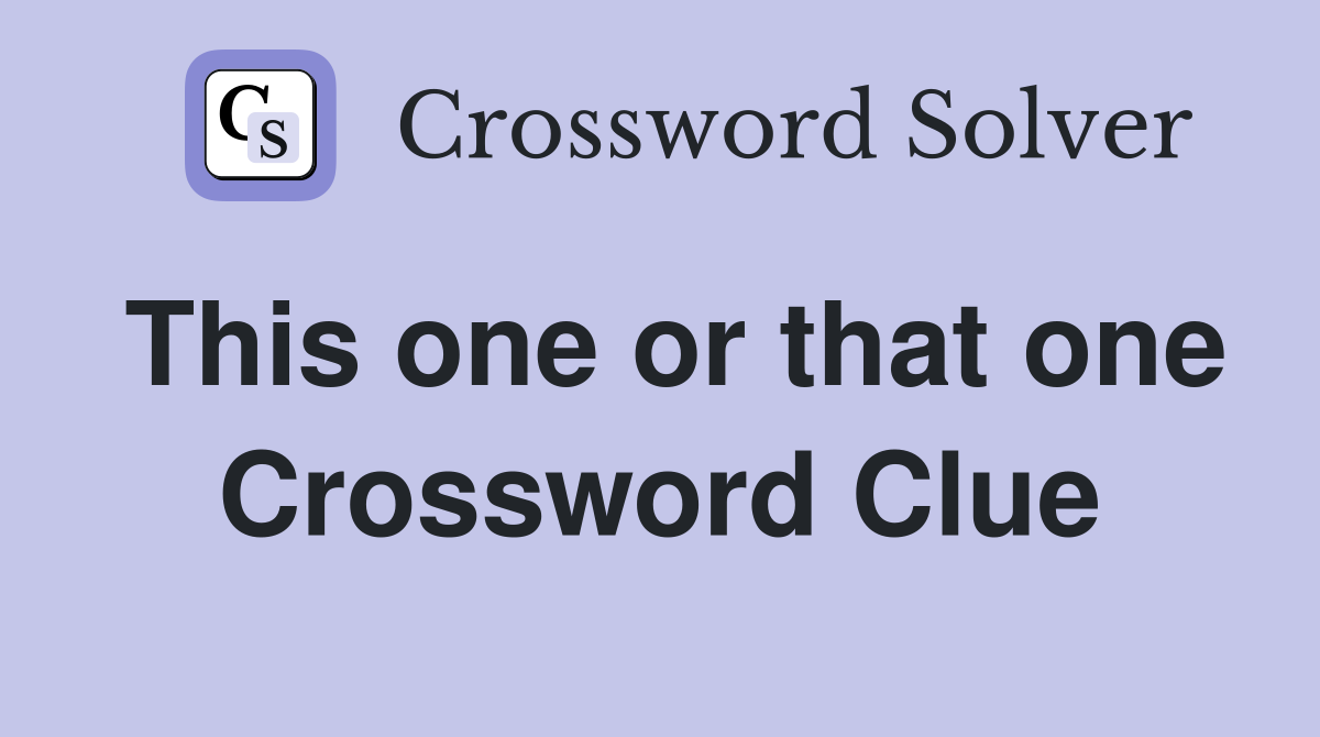 This one or that one Crossword Clue