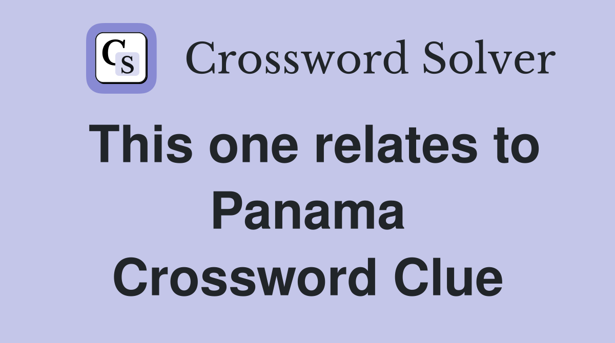 This one relates to Panama Crossword Clue