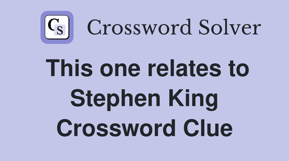 This one relates to Stephen King Crossword Clue