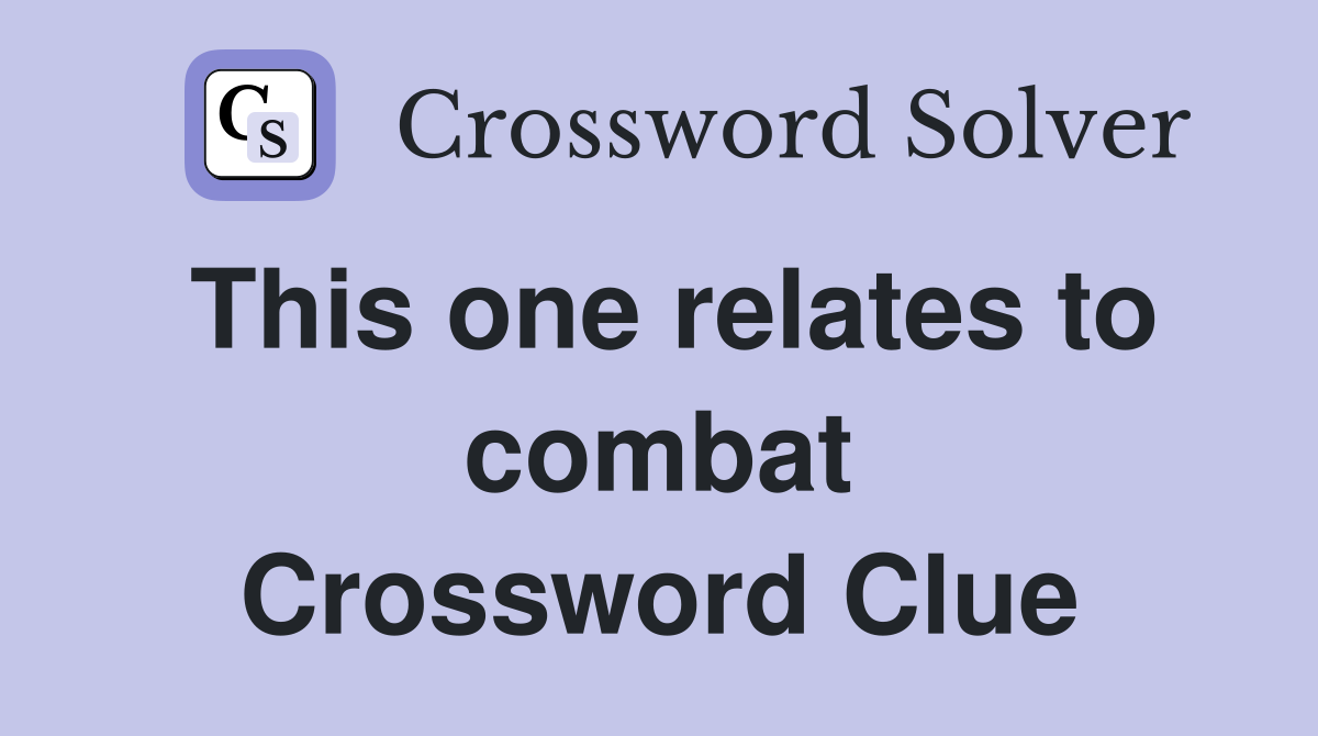This one relates to combat Crossword Clue
