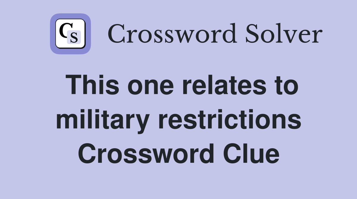 This one relates to military restrictions Crossword Clue