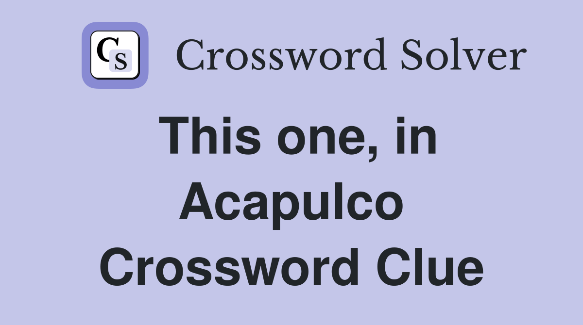 This one, in Acapulco Crossword Clue