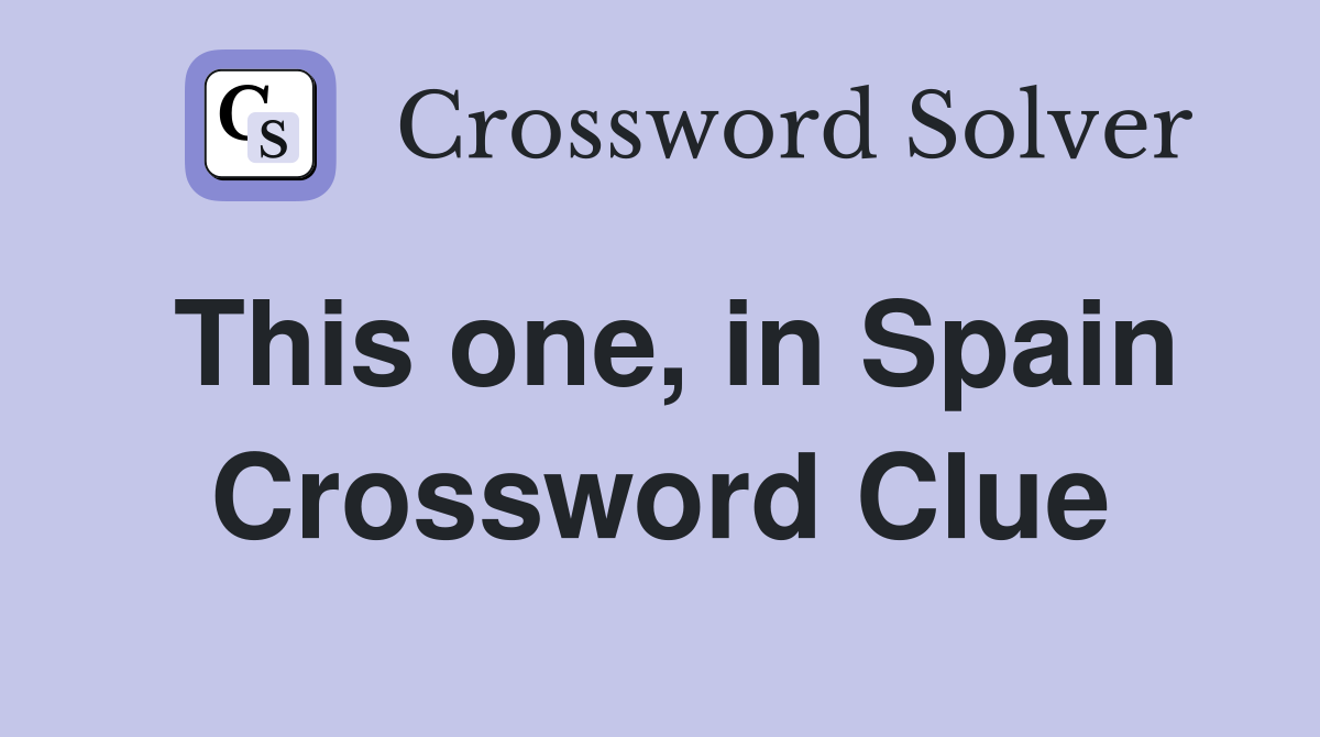 This one, in Spain Crossword Clue