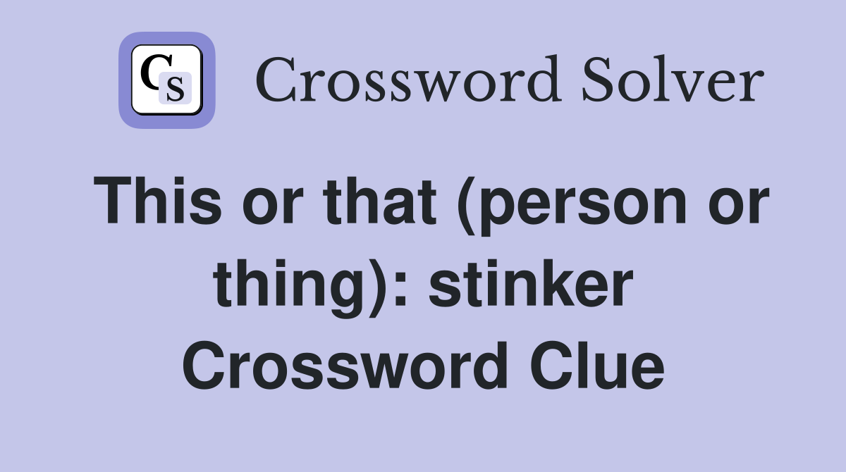 This or that (person or thing): stinker Crossword Clue