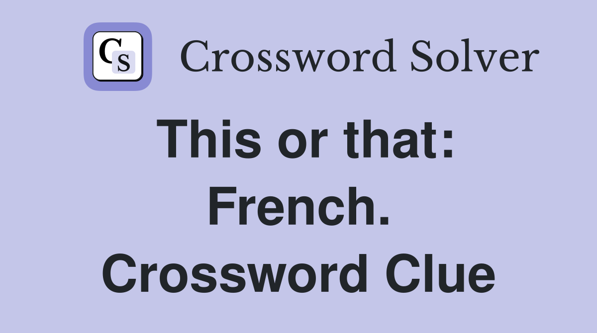 This or that: French. Crossword Clue