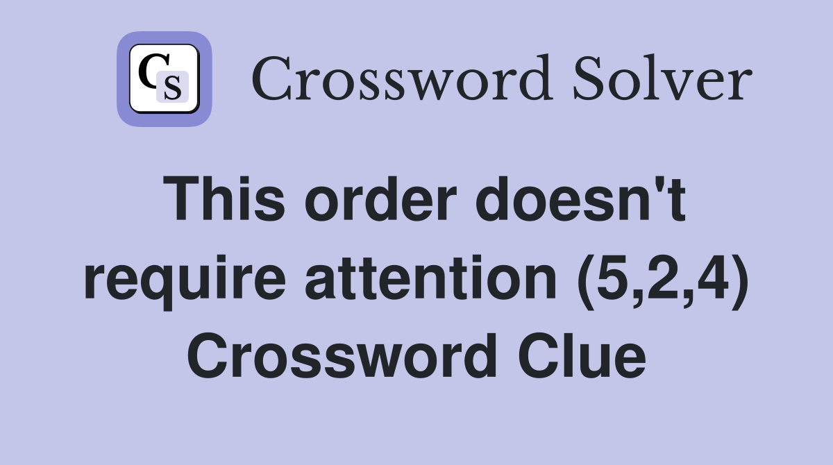 This order doesn't require attention (5,2,4) Crossword Clue