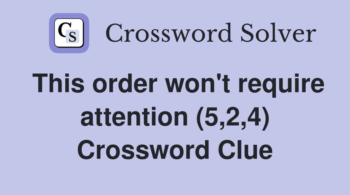 This order won't require attention (5,2,4) Crossword Clue