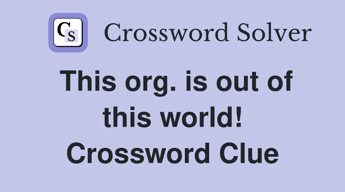 This org. is out of this world! Crossword Clue