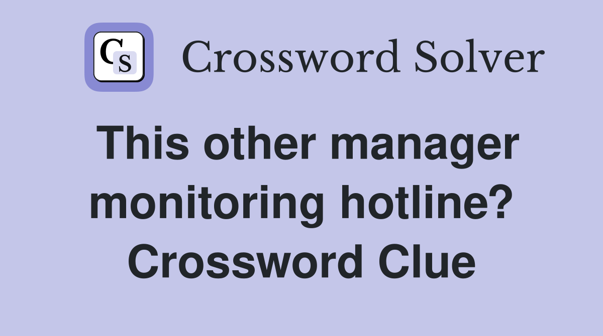 This other manager monitoring hotline? Crossword Clue